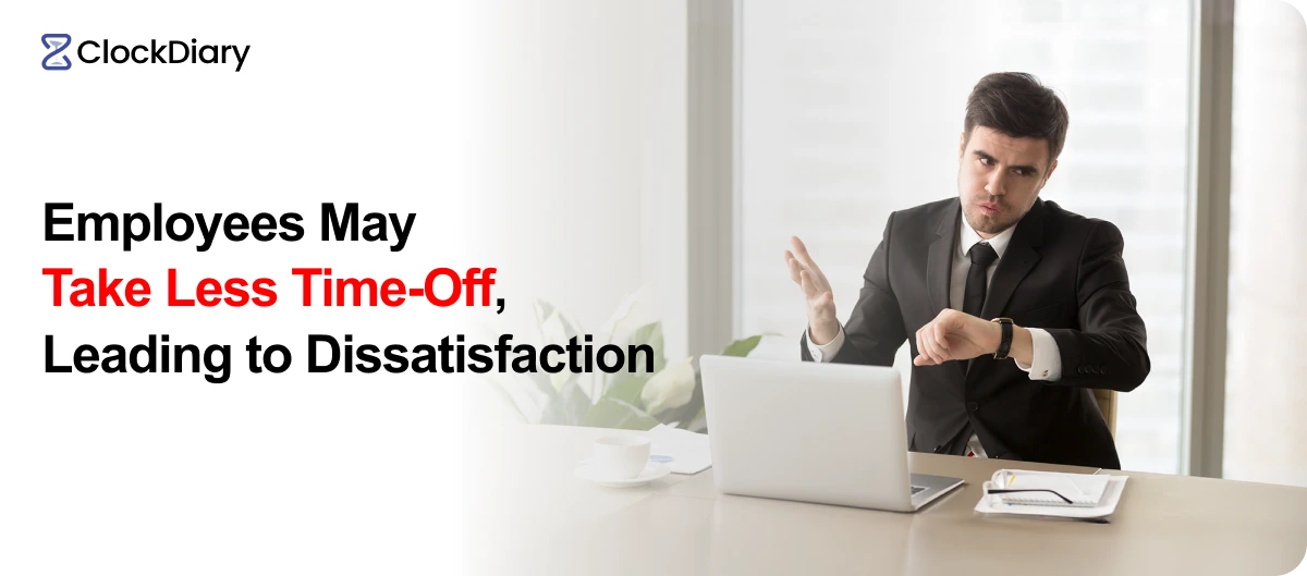 Employees may Take Less Time-Off, Leading to Dissatisfaction
