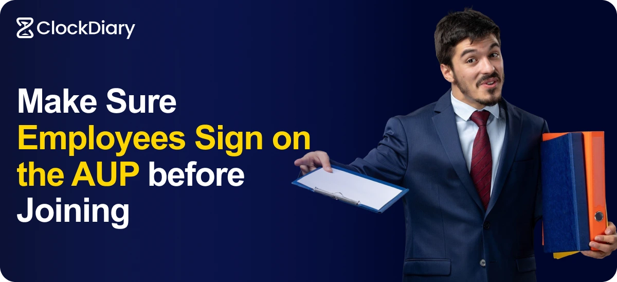Make Sure Employees Sign on The AUP before Joining 