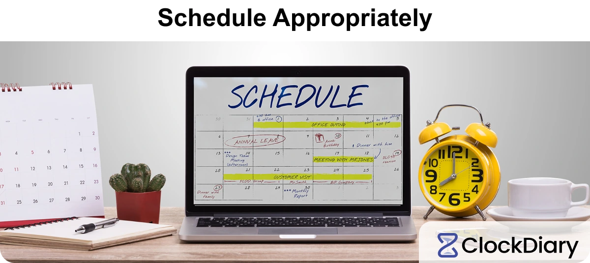 Schedule Appropriately 