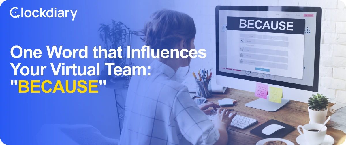 One Word That Influences Your Virtual Team: "BECAUSE"