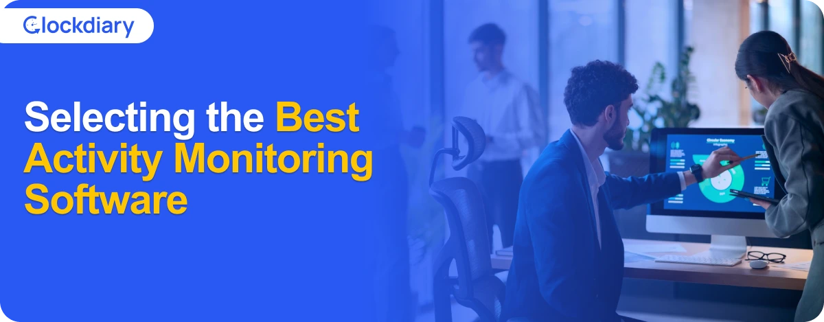 Selecting the Best Activity Monitoring Software is Critical to Monitor Remote Employees' Productivity 