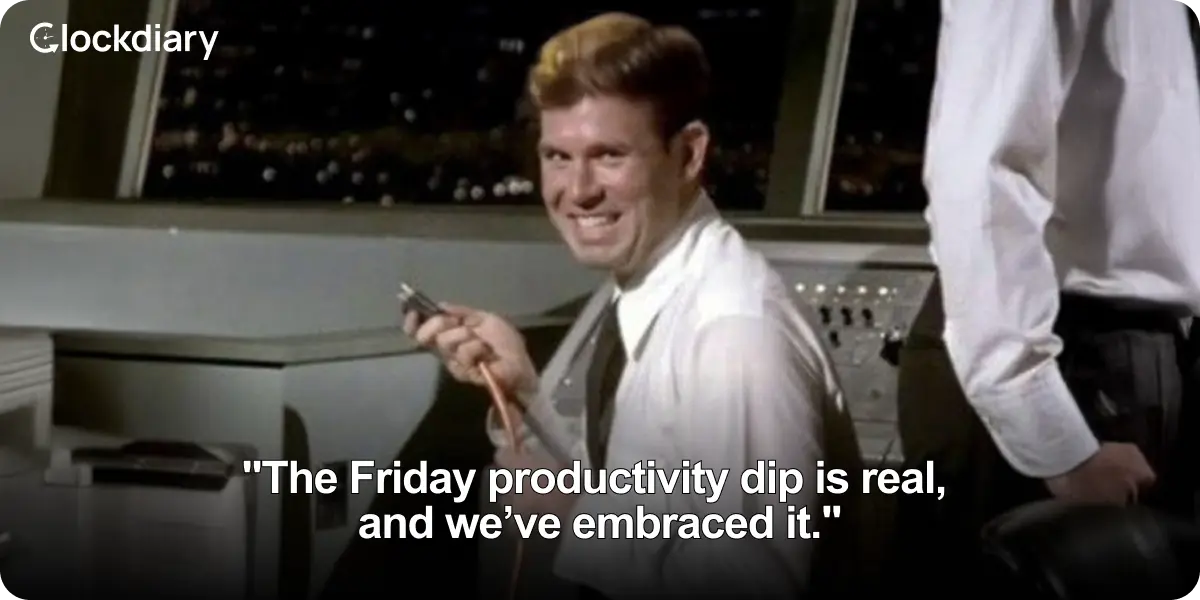 "The Friday productivity dip is real, and we’ve embraced it."