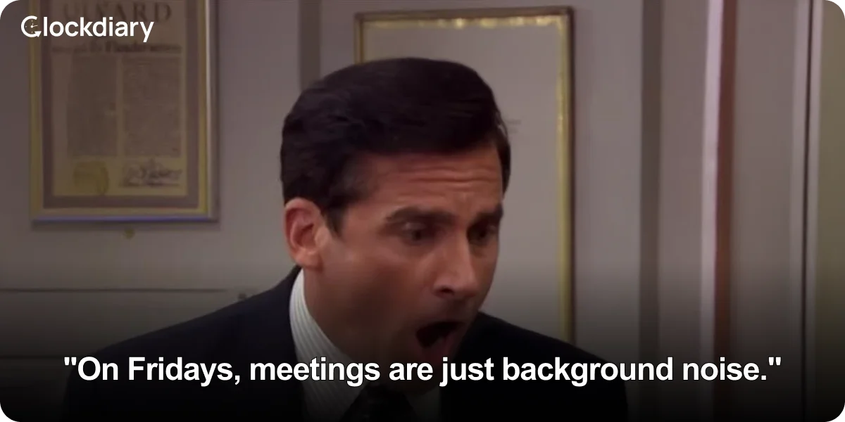 On Fridays, meetings are just background noise.