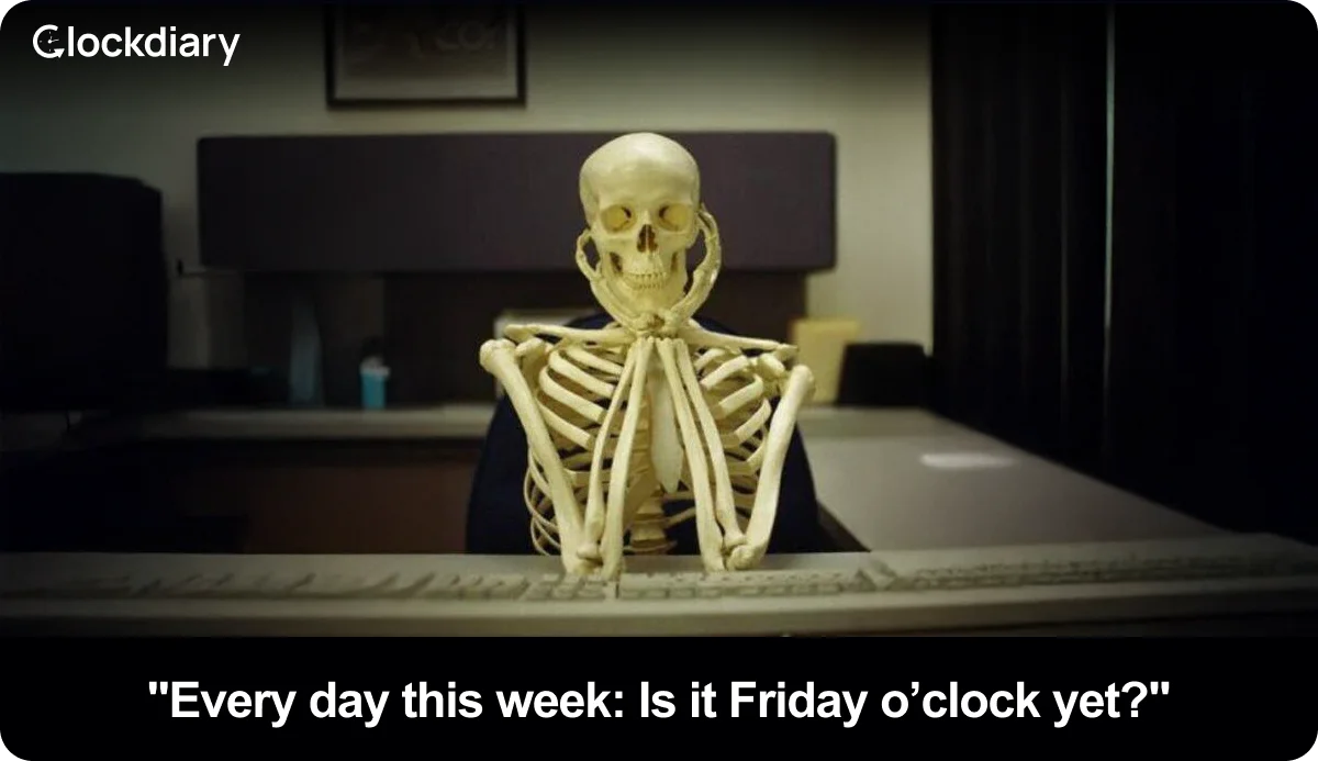 Every day this week: Is it Friday o’clock yet?