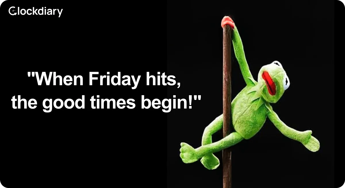 When Friday hits, the good times begin!