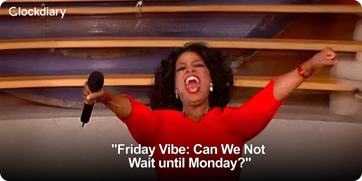Friday’s vibe: Can we not? Until Monday?