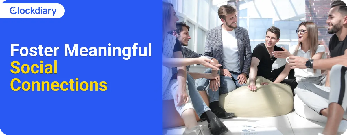 Foster Meaningful Social Connections