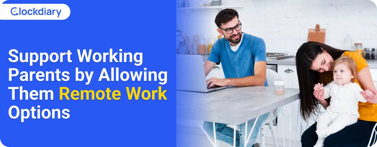 Support Working Parents by Allowing Them Remote Work Options