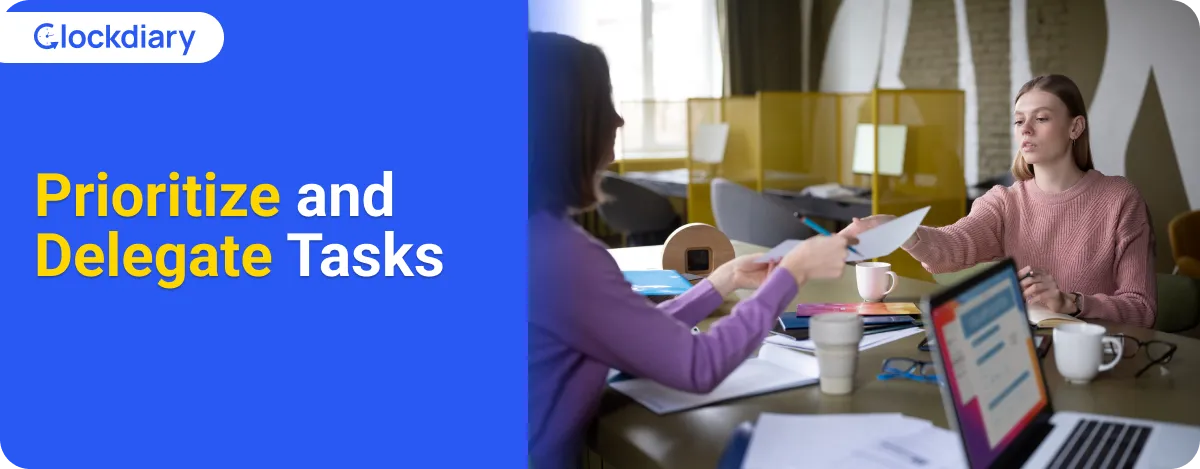 Prioritize and Delegate Tasks
