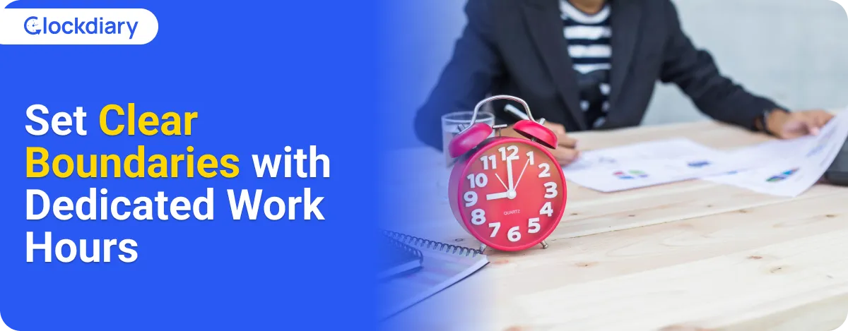 Set Clear Boundaries with Dedicated Work Hours to Improve Work Life Balance