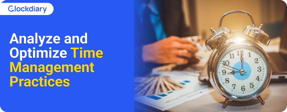 Analyze and Optimize Time Management Practices to Increase Productivity in The Workplace