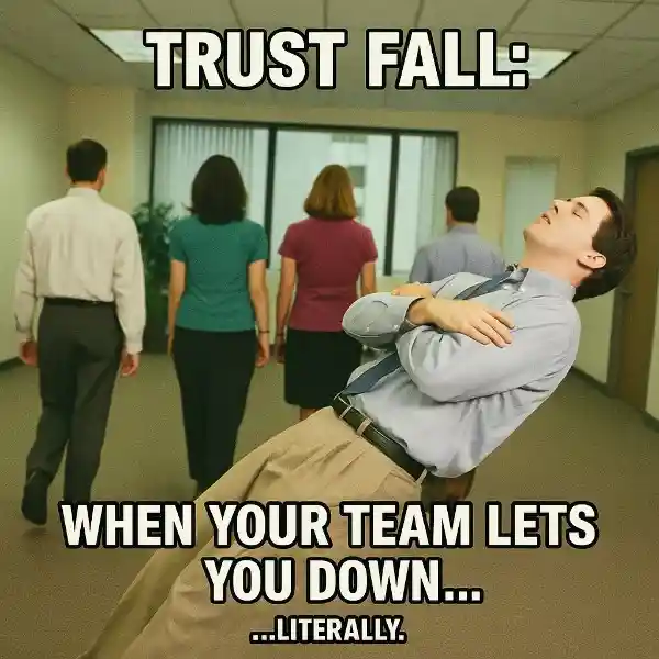 "Trust fall: When your team lets you down... literally."
