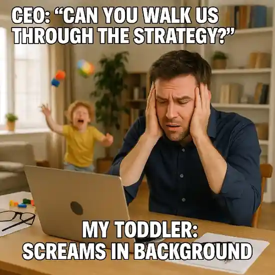 "That moment when your kid chooses your important meeting to throw a tantrum."