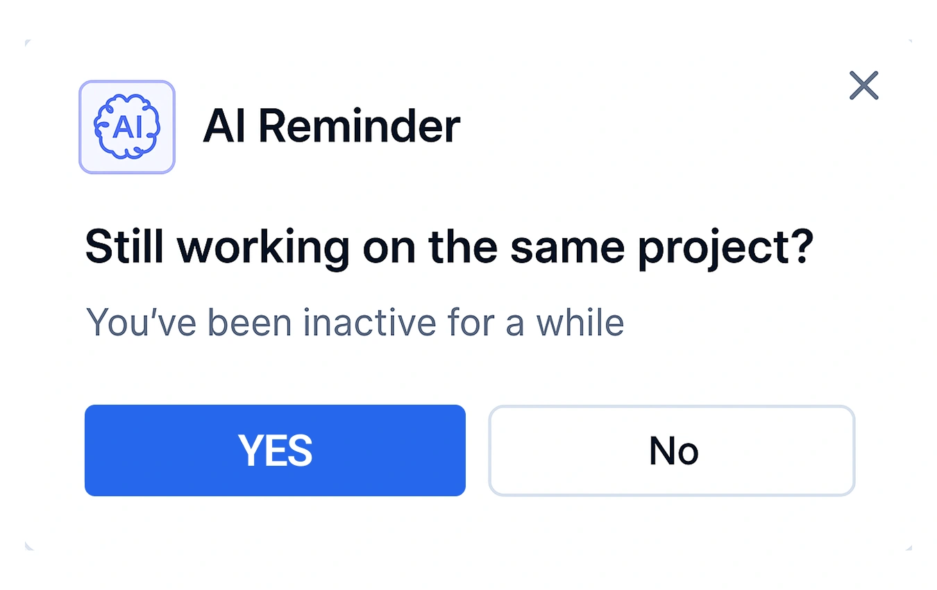 Popup dialog titled AI Reminder with an AI icon asking Still working on the same project You’ve been inactive for a while with two buttons labeled YES and No